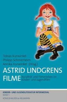 Astrid Lindgrens Filme Auralität und Filmerleben im Kinder- und Jugendfilm Unter Mitarbeit von Alina Gierke