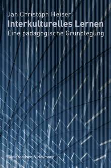 Interkulturelles Lernen Eine pädagogische Grundlegung Zugl.: Diss. 2012 Kulturwiss. Fakultät der Universität Bayreuth