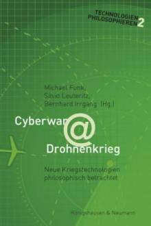 Cyberwar@Drohnenkrieg Neue Kriegstechnologien philosophisch betrachtet