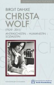 Christa Wolf (1929–2011) Antifaschistin – Humanistin – Sozialistin