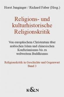 Religions- und kulturhistorische Religionskritik Von europäischem Christentum über arabischen Islam und chinesischen Konfuzianismus bis zu weltweitem Buddhismus
