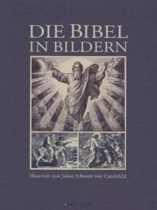 Die Bibel in Bildern   Illustriert von Julius Schnorr von Carolsfeld
Reprint der Ausgabe Leipzig 1860