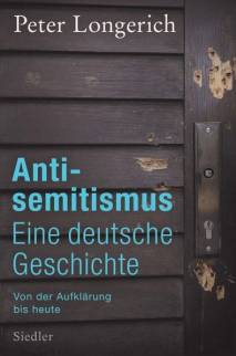 Antisemitismus - Eine deutsche Geschichte Von der Aufklärung bis heute