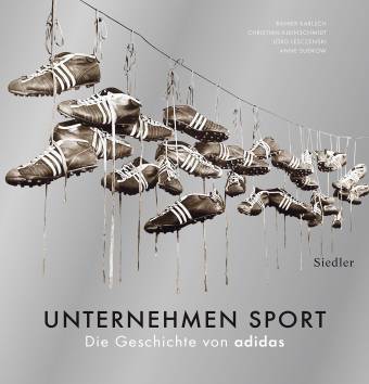 Unternehmen Sport Die Geschichte von adidas Rainer Karsch   Christian Kleinschmidt
Jörg Lesczenski  Anne Sudrow