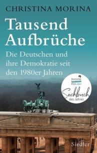 Tausend Aufbrüche Die Deutschen und ihre Demokratie seit den 1980er-Jahren DEUTSCHER SACHBUCHPREIS 2024