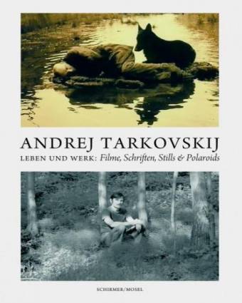 Andrej Tarkovskij Leben und Werk: Filme, Schriften, Stills und Polaroids Herausgegeben von Andrej A. Tarkowvskij jun., Hans-Joachim Schlegel, Lothar Schirmer