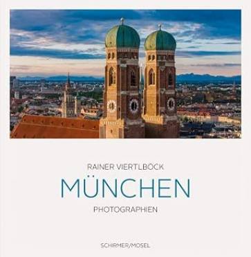 München in Farbe 108 Stadtbilder von 2009 bis 2025 Rainer Viertlböck