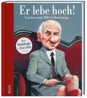 Er lebe hoch! Loriot zum 100. Geburtstag Eine Hommage in Text & Bild