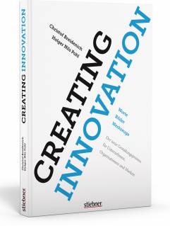 Creating Innovation Texte, Bilder, Werkzeuge: Der neue Gestaltungsprozess für Unternehmen, Organisationen und Marken