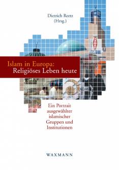 Islam in Europa: Religiöses Leben heute Ein Portrait ausgewählter islamischer Gruppen und Institutionen
