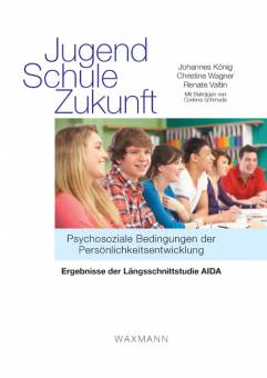 Jugend – Schule – Zukunft Psychosoziale Bedingungen der Persönlichkeitsentwicklung. Ergebnisse der Längsschnittstudie AIDA Mit Beiträgen von Corinna Schmude