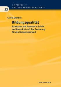 Bildungsqualität Strukturen und Prozesse in Schule und Unterricht und ihre Bedeutung für den Kompetenzerwerb Zugl.: Diss., TU Dortmund, 2010