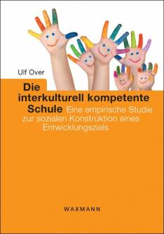 Die interkulturell kompetente Schule Eine empirische Studie zur sozialen Konstruktion eines Entwicklungsziels