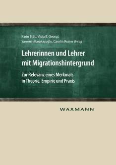 Lehrerinnen und Lehrer mit Migrationshintergrund Zur Relevanz eines Merkmals in Theorie, Empirie und Praxis