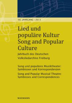 Lied und populäre Kultur – Song and Popular Culture 58 (2013): Song und populäres Musiktheater: Symbiosen und Korrespondenzen Song and Popular Musical Theatre: Symbioses and Correspondences Jahrbuch des Deutschen Volksliedarchivs Freiburg 58. Jahrgang – 2013