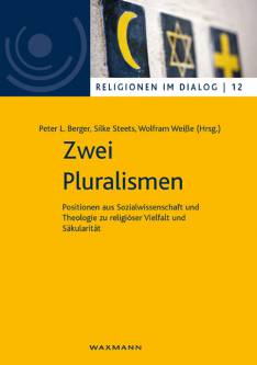 Zwei Pluralismen Positionen aus Sozialwissenschaft und Theologie zu religiöser Vielfalt und Säkularität