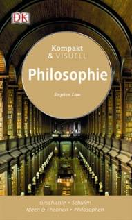 Kompakt & Visuell: Philosophie Geschichte - Schulen - Ideen & Theorien - Philosophen