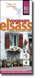 Elsass und Vogesen Handbuch für individuelles Entdecken 3., komplett aktualisierte Auflage 2007
