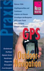 GPS Outdoor-Navigation  Der Praxis-Ratgeber zum sicheren Orientieren im Gelände 6. Auflage