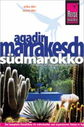 Agadir, Marrakesch und Südmarokko   6., neu bearbeitete und komplett aktualisierte Auflage