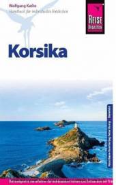 Korsika Der komplette Reiseführer für individuelles Entdecken der französischen Mittelmeerinsel 5., neu bearbeitete und komplett aktualisierte Auflage 2014