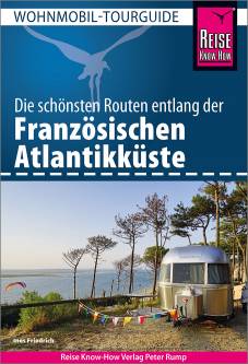 Die schönsten Routen entlang der Französischen Atlantikküste   2., neu bearbeitete und aktualisierte Auflage 2023