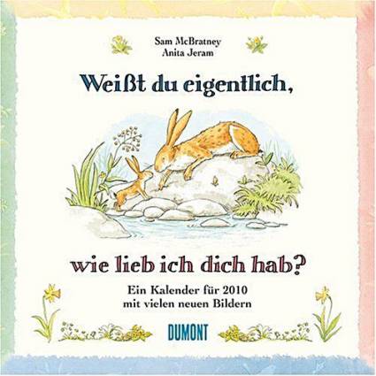 Weißt du eigentlich, wie lieb ich dich hab?  Ein Kalender für 2010 mit vielen neuen Bildern