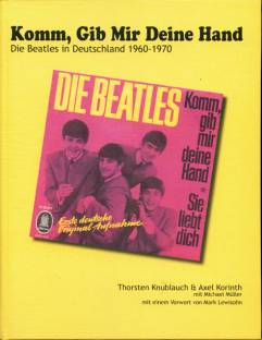 Komm, Gib Mir Deine Hand Die Beatles in Deutschland 1960-1970 Mit einem Vorwor von Mark Lewisohn