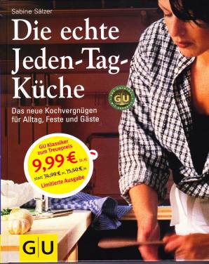 Die echte Jeden- Tag- Küche Das neue Kochvergnügen für Alltag, Feste und Gäste