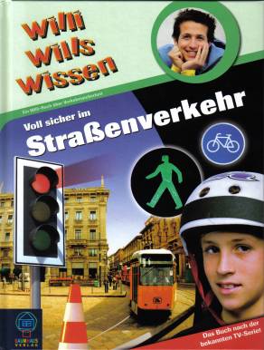 Willi wills wissen - Voll sicher im Straßenverkehr Ein Willi-Buch über Verkehrssicherheit Das Buch nach der bekannten TV-Serie