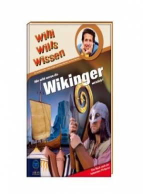 Willi wills wissen - Wie wild waren die Wikinger wirklich?  Das Buch nach der bekannten TV-Serie