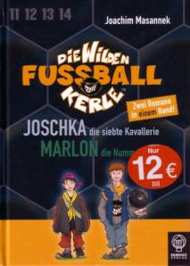 Die Wilden Fußballkerle JOSCHKA die siebte Kavallerie - MARLON die Nummer 10 Zwei Romane in einem Band!