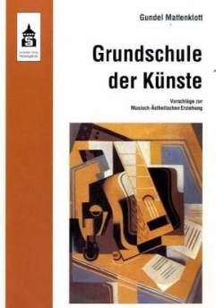 Grundschule der Künste Vorschläge zur Musisch-Ästhetischen Erziehung 2. korr. Aufl.