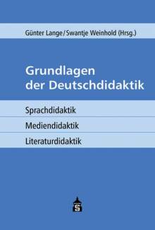 Grundlagen der Deutschdidaktik Sprachdidaktik - Mediendidaktik - Literaturdidaktik 3. unveränd. Auflage