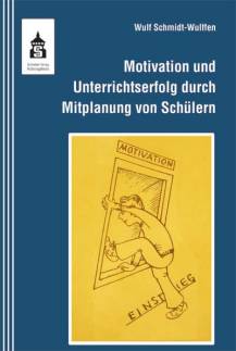 Motivation und Unterrichtserfolg durch Schülermitplanung Ein Leitfaden für gesellschaftswissenschaftliche Fächer von der Grundschule bis zur Sek-II