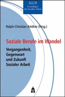 Soziale Berufe im Wandel Vergangenheit, Gegenwart und Zukunft Sozialer Arbeit