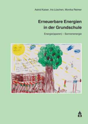 Erneuerbare Energien in der Grundschule - Band 1: Energie(sparen) - Sonnenenergie  2. überarb. Aufl.