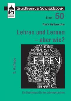 Lehren und Lernen - aber wie? Ein Studienbuch für das Lehramt 9. vollständ. überarb. und erw. Aufl. 2018