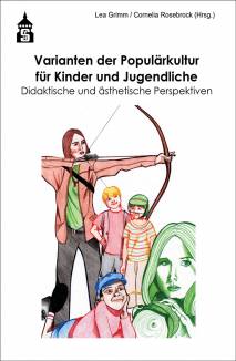 Varianten der Populärkultur für Kinder und Jugendliche Didaktische und ästhetische Perspektiven