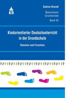 Kindorientierter Deutschunterricht in der Grundschule Staunen und Forschen