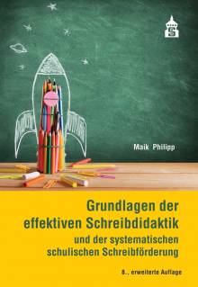 Grundlagen der effektiven Schreibdidaktik  und der systematischen schulischen Schreibförderung 8. erw. Aufl. 2020
