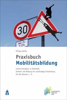 Praxisbuch Mobilitätsbildung  Unterrichtsideen zu Mobilität, Verkehr und Bildung für nachhaltige Entwicklung für die Klassen 1-6