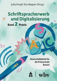 Schriftspracherwerb und Digitalisierung Band 2 Praxis