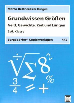 Grundwissen Größen  Geld, Gewicht, Zeit und Längen  5./6. Klasse
Bergedorfer Kopiervorlagen 442