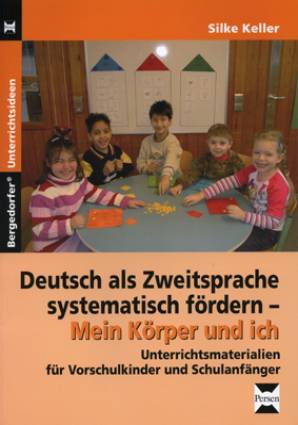 Deutsch als Zweitsprache systematisch fördern   Mein Körper und ich Unterrichtsmaterialien für Vorschulkinder und Schulanfänger