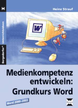 Medienkompetenz entwickeln: Grundkurs Word Word 2002-2003 Bergedorfer Unterrichtsideen