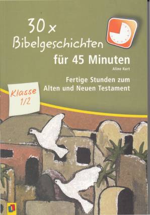 30 x Bibelgeschichten für 45 Minuten Fertige Stunden zum Alten und Neuen Testament Klasse 1/2