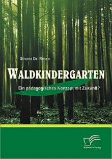 Waldkindergarten  Ein pädagogisches Konzept mit Zukunft?