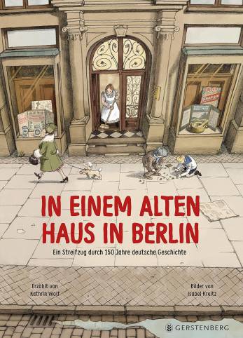 In einem alten Haus in Berlin Ein Streifzug durch 150 Jahre deutsche Geschichte