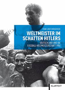 Weltmeister im Schatten Hitlers Deutschland und die Fußballweltmeisterschaft 1954